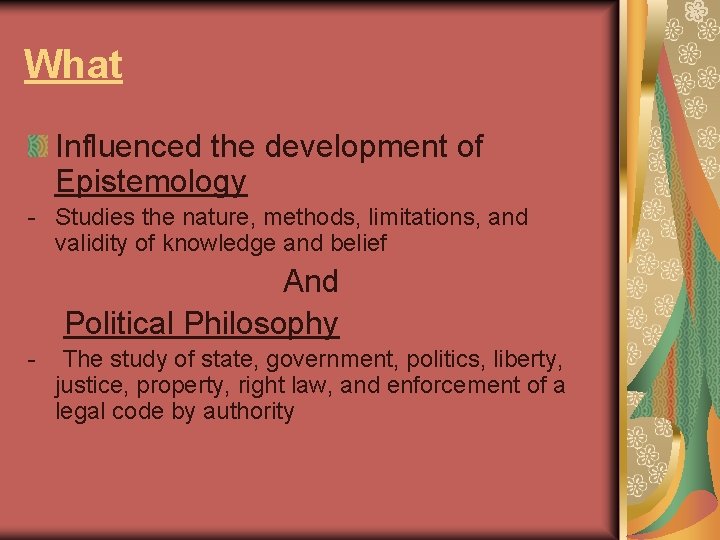 What Influenced the development of Epistemology - Studies the nature, methods, limitations, and validity