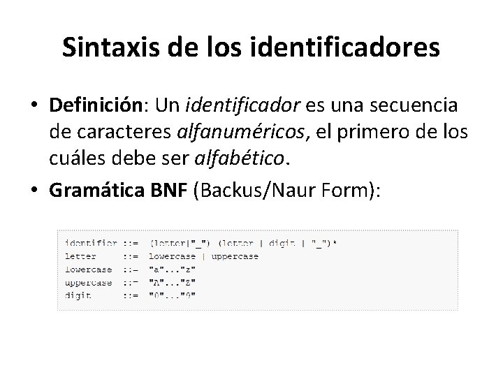Sintaxis de los identificadores • Definición: Un identificador es una secuencia de caracteres alfanuméricos, Sintaxis de los identificadores • Definición: Un identificador es una secuencia de caracteres alfanuméricos,
