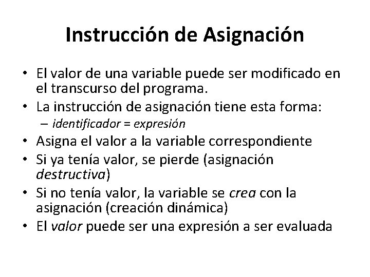 Instrucción de Asignación • El valor de una variable puede ser modificado en el Instrucción de Asignación • El valor de una variable puede ser modificado en el