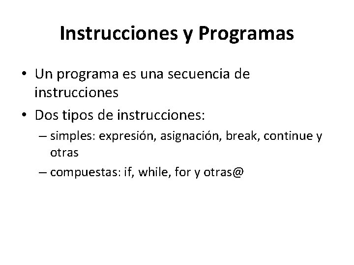 Instrucciones y Programas • Un programa es una secuencia de instrucciones • Dos tipos Instrucciones y Programas • Un programa es una secuencia de instrucciones • Dos tipos