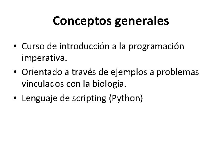 Conceptos generales • Curso de introducción a la programación imperativa. • Orientado a través Conceptos generales • Curso de introducción a la programación imperativa. • Orientado a través