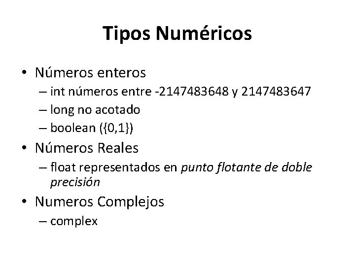 Tipos Numéricos • Números enteros – int números entre -2147483648 y 2147483647 – long Tipos Numéricos • Números enteros – int números entre -2147483648 y 2147483647 – long