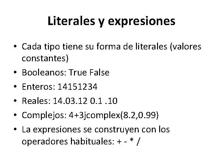 Literales y expresiones • Cada tipo tiene su forma de literales (valores constantes) • Literales y expresiones • Cada tipo tiene su forma de literales (valores constantes) •