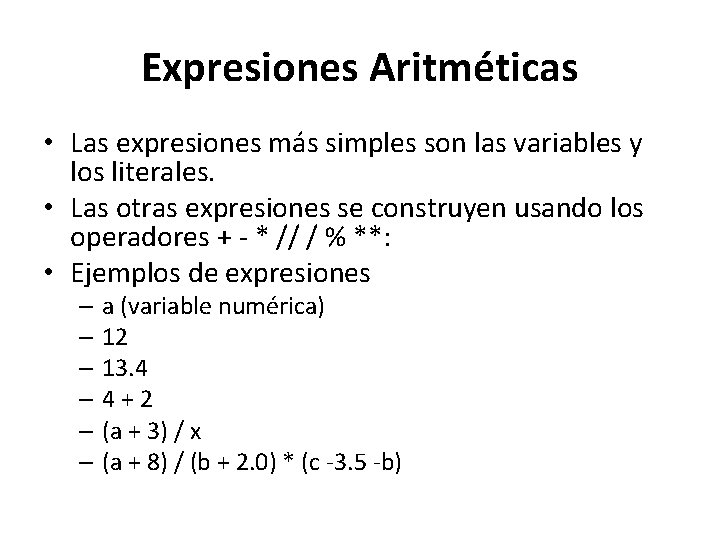 Expresiones Aritméticas • Las expresiones más simples son las variables y los literales. • Expresiones Aritméticas • Las expresiones más simples son las variables y los literales. •