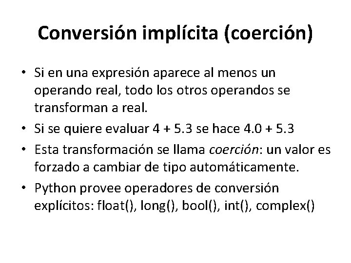 Conversión implícita (coerción) • Si en una expresión aparece al menos un operando real, Conversión implícita (coerción) • Si en una expresión aparece al menos un operando real,