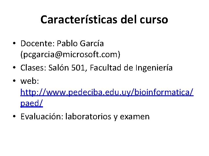 Características del curso • Docente: Pablo García (pcgarcia@microsoft. com) • Clases: Salón 501, Facultad Características del curso • Docente: Pablo García (pcgarcia@microsoft. com) • Clases: Salón 501, Facultad