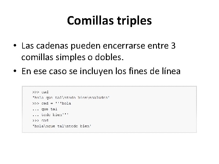 Comillas triples • Las cadenas pueden encerrarse entre 3 comillas simples o dobles. • Comillas triples • Las cadenas pueden encerrarse entre 3 comillas simples o dobles. •
