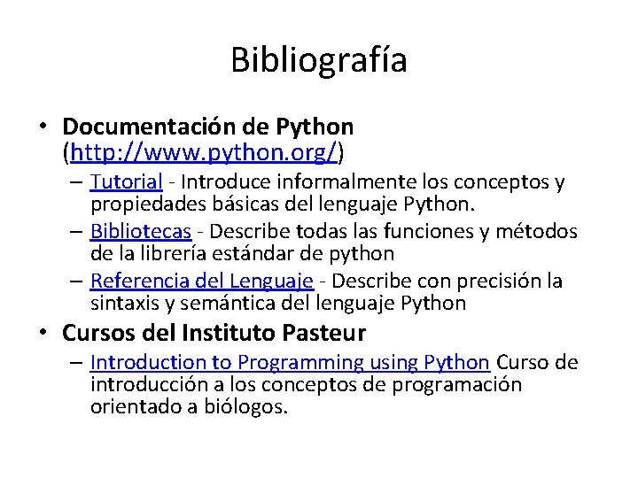 Bibliografía • Documentación de Python (http: //www. python. org/) – Tutorial - Introduce informalmente Bibliografía • Documentación de Python (http: //www. python. org/) – Tutorial - Introduce informalmente