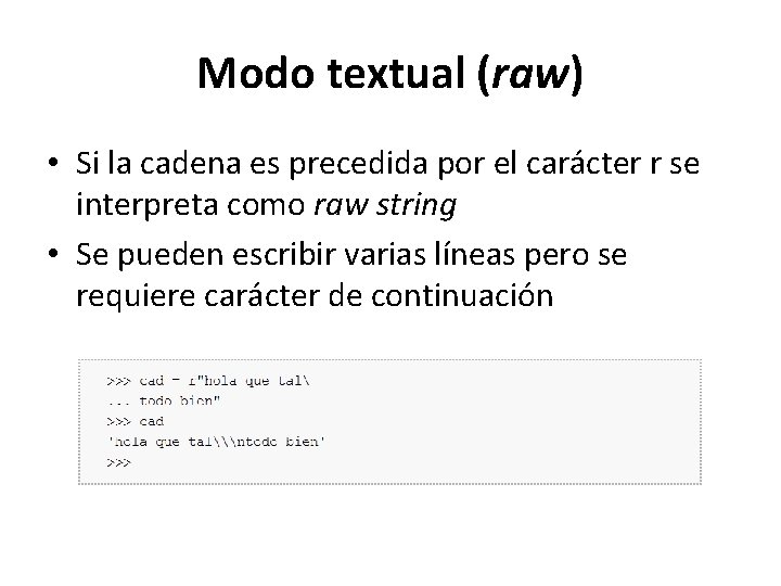 Modo textual (raw) • Si la cadena es precedida por el carácter r se Modo textual (raw) • Si la cadena es precedida por el carácter r se
