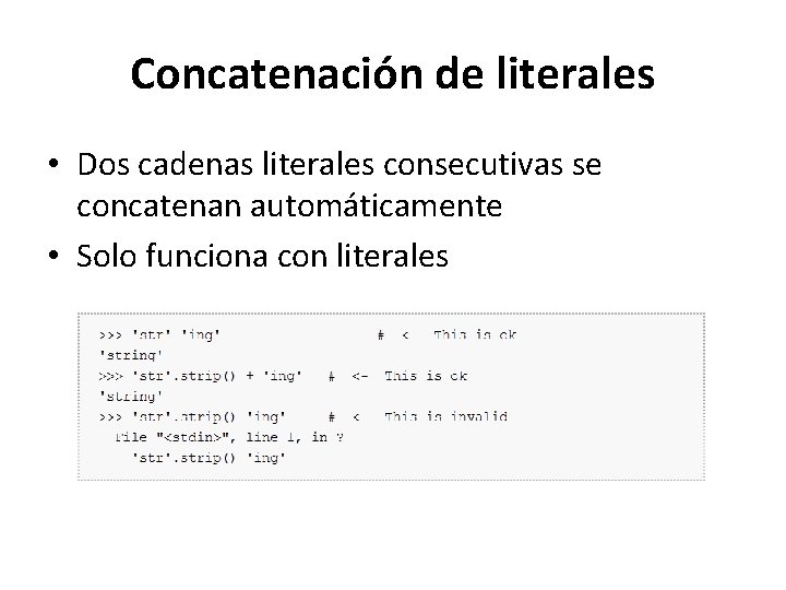 Concatenación de literales • Dos cadenas literales consecutivas se concatenan automáticamente • Solo funciona Concatenación de literales • Dos cadenas literales consecutivas se concatenan automáticamente • Solo funciona