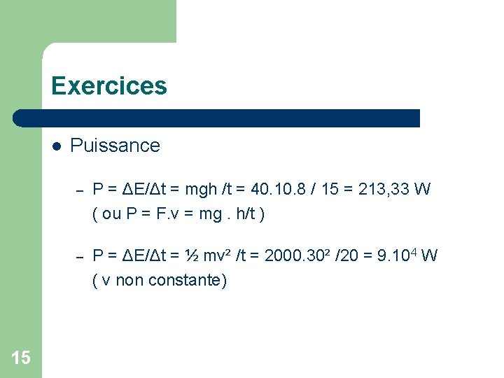 Exercices l 15 Puissance – P = ΔE/Δt = mgh /t = 40. 10.