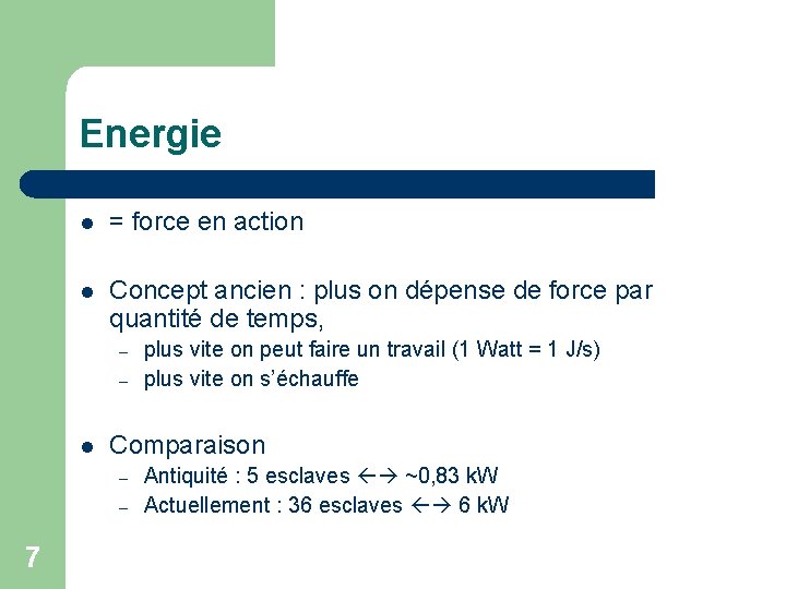 Energie l = force en action l Concept ancien : plus on dépense de