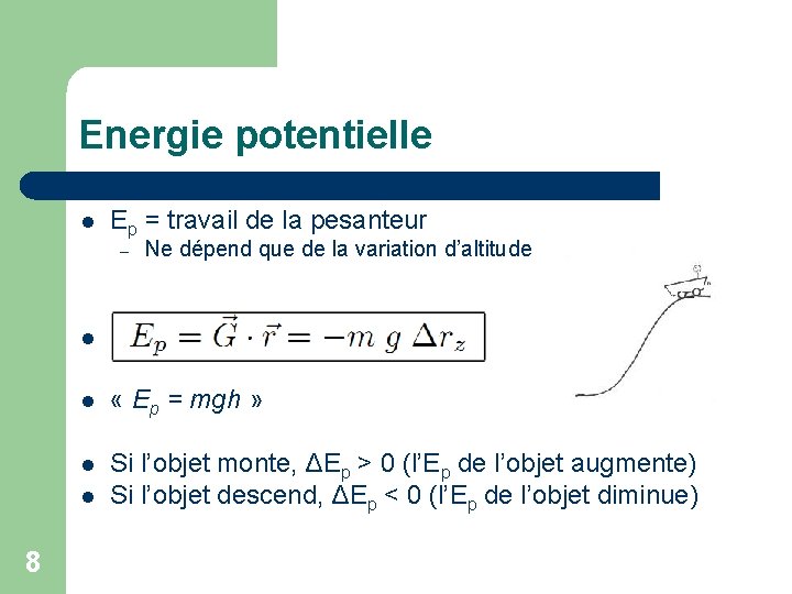 Energie potentielle l Ep = travail de la pesanteur – l l « Ep