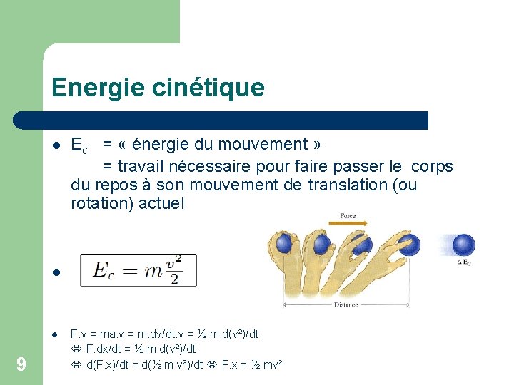 Energie cinétique 9 l Ec = « énergie du mouvement » = travail nécessaire