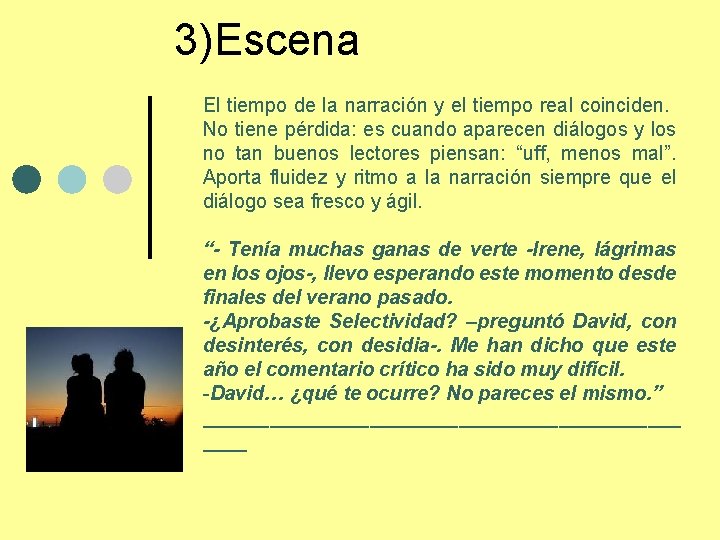 3)Escena El tiempo de la narración y el tiempo real coinciden. No tiene pérdida: