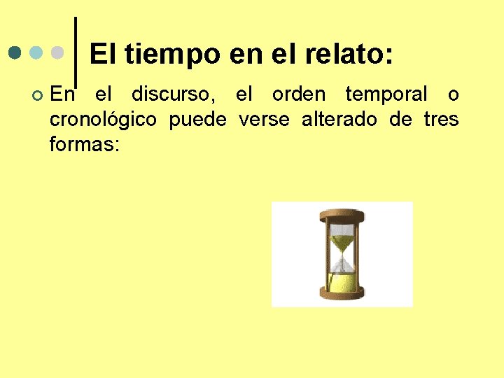 El tiempo en el relato: ¢ En el discurso, el orden temporal o cronológico