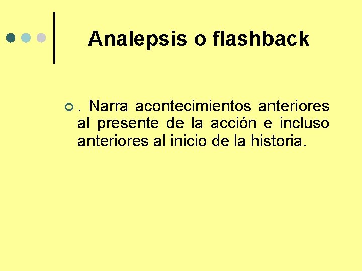 Analepsis o flashback ¢. Narra acontecimientos anteriores al presente de la acción e incluso