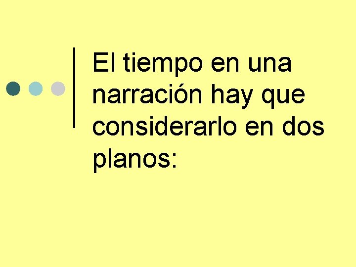 El tiempo en una narración hay que considerarlo en dos planos: 