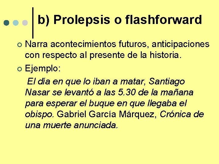 b) Prolepsis o flashforward Narra acontecimientos futuros, anticipaciones con respecto al presente de la