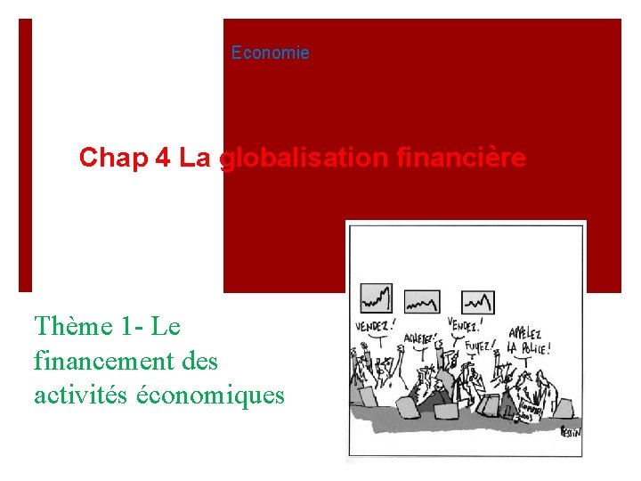 Economie Chap 4 La globalisation financière Thème 1 - Le financement des activités économiques