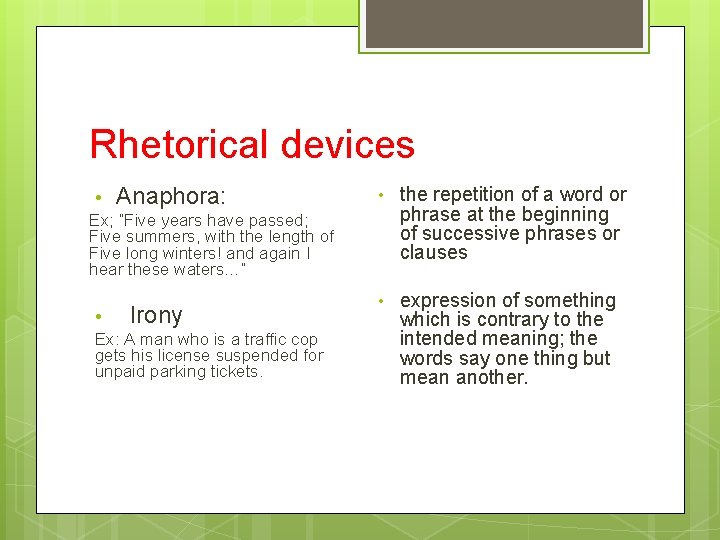 Rhetorical devices • Anaphora: Ex; “Five years have passed; Five summers, with the length