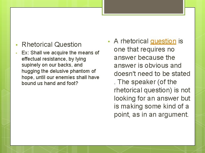  • Rhetorical Question • Ex: Shall we acquire the means of effectual resistance,
