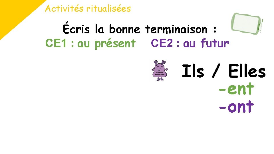 Activités ritualisées Écris la bonne terminaison : CE 1 : au présent CE 2