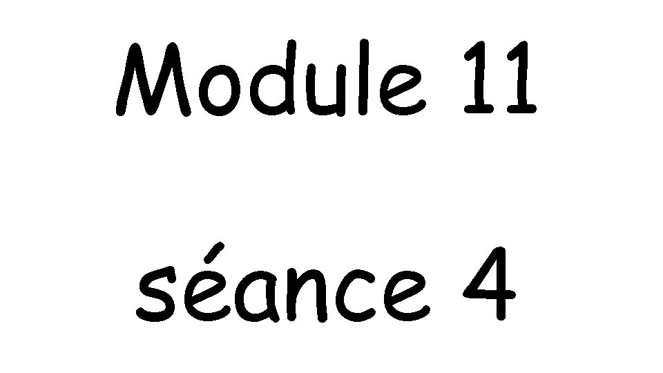 Module 11 séance 4 