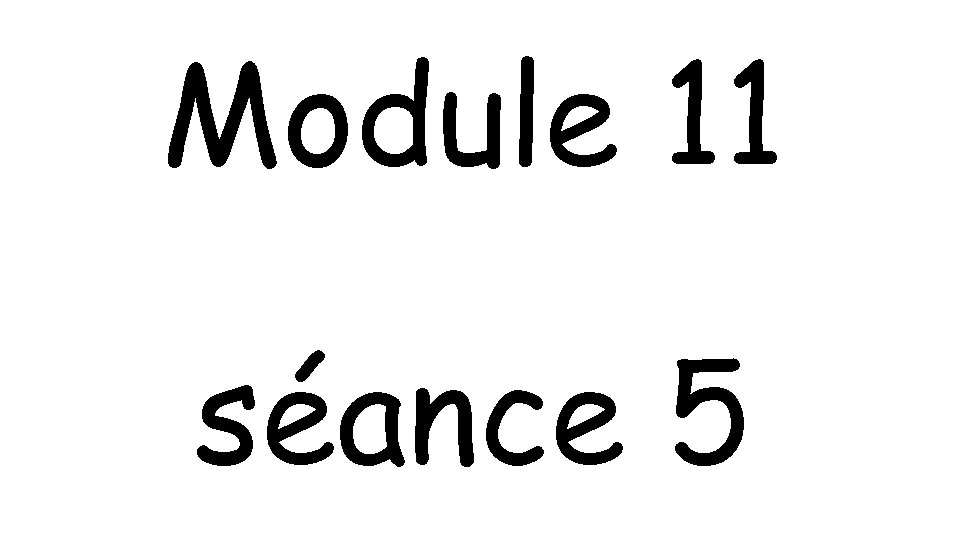 Module 11 séance 5 