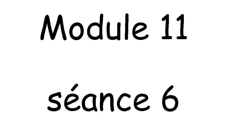 Module 11 séance 6 