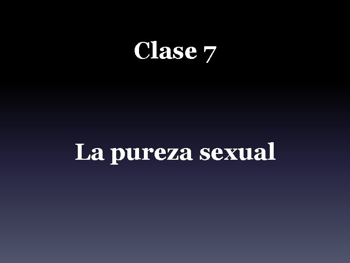 Clase 7 La pureza sexual 