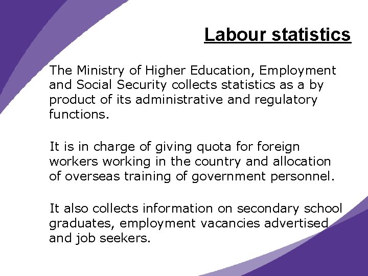 Labour statistics The Ministry of Higher Education, Employment and Social Security collects statistics as