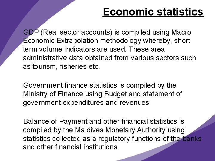 Economic statistics GDP (Real sector accounts) is compiled using Macro Economic Extrapolation methodology whereby,