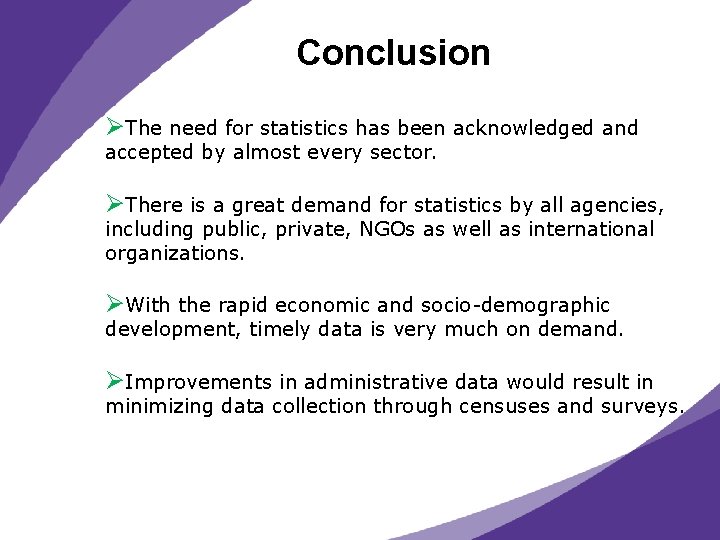 Conclusion ØThe need for statistics has been acknowledged and accepted by almost every sector.