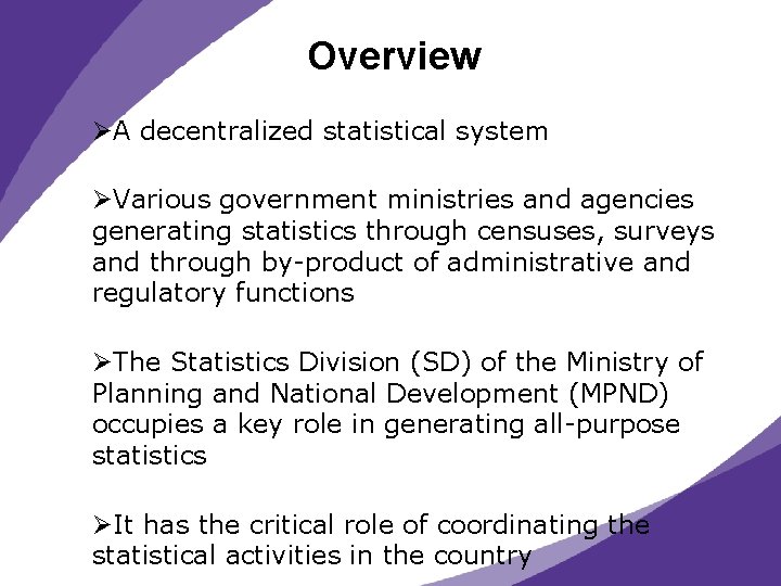 Overview ØA decentralized statistical system ØVarious government ministries and agencies generating statistics through censuses,