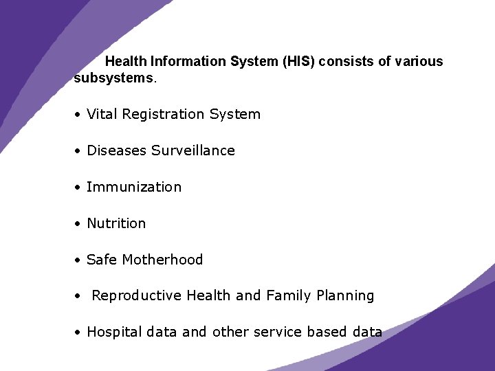 Health Information System (HIS) consists of various subsystems. • Vital Registration System • Diseases