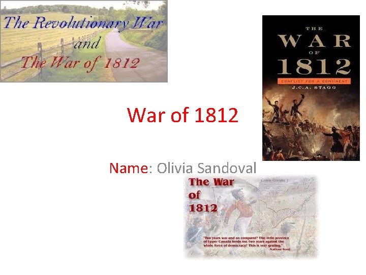 War of 1812 Name: Olivia Sandoval 