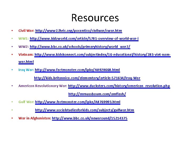 Resources • Civil War: http: //www 2. lhric. org/pocantico/civilwar/cwar. htm • WW 1: http: