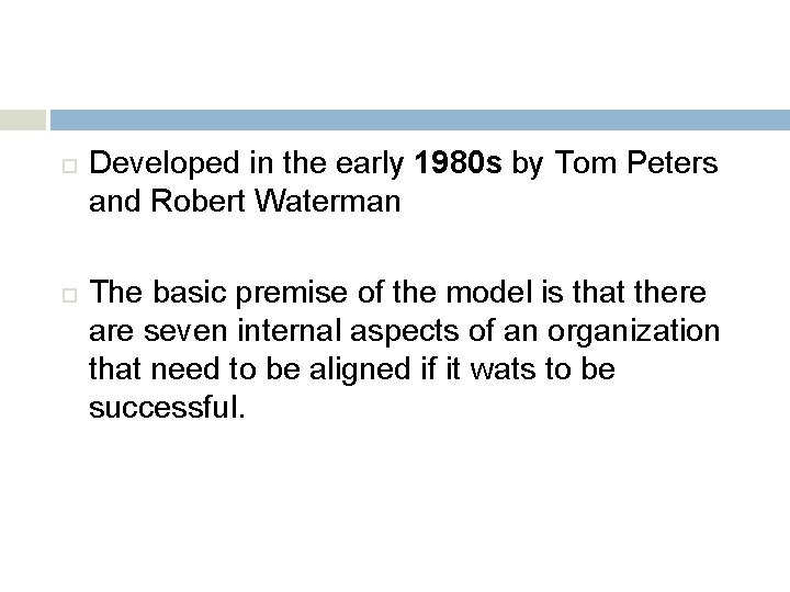  Developed in the early 1980 s by Tom Peters and Robert Waterman The