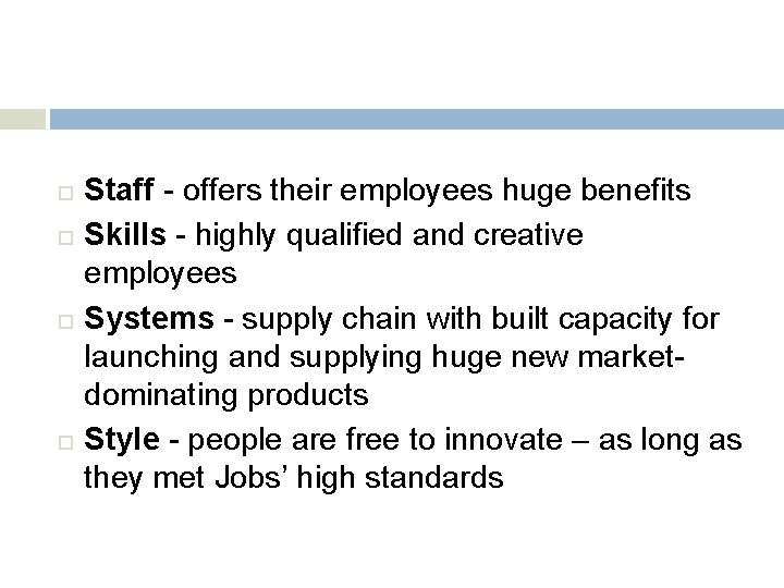  Staff - offers their employees huge benefits Skills - highly qualified and creative