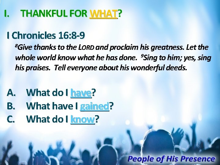 I. THANKFUL FOR WHAT? I Chronicles 16: 8 -9 8 Give thanks to the