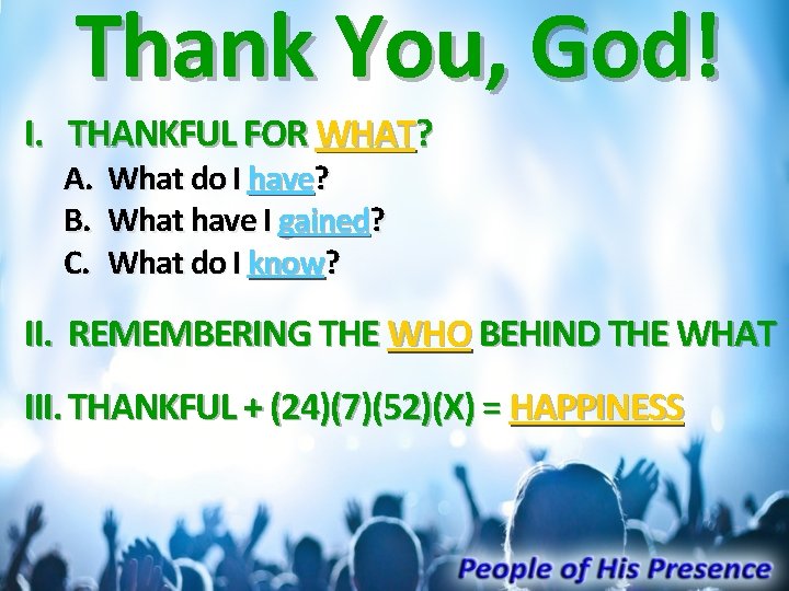 Thank You, God! I. THANKFUL FOR WHAT? A. B. C. What do I have?