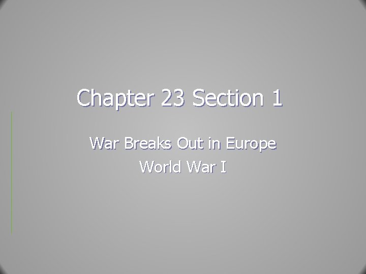 Chapter 23 Section 1 War Breaks Out in Europe World War I 