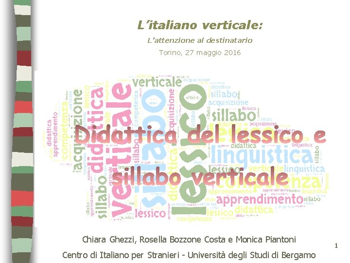 L’italiano verticale: L’attenzione al destinatario Torino, 27 maggio 2016 Chiara Ghezzi, Rosella Bozzone Costa