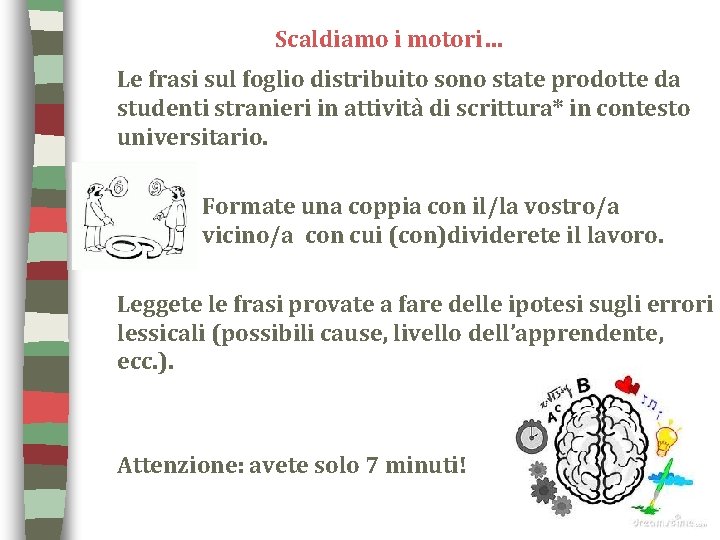 Scaldiamo i motori… Le frasi sul foglio distribuito sono state prodotte da studenti stranieri