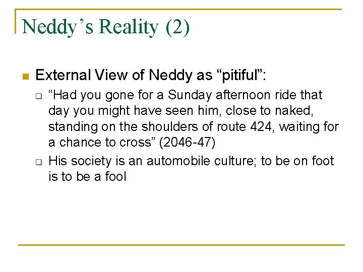 Neddy’s Reality (2) n External View of Neddy as “pitiful”: q q “Had you