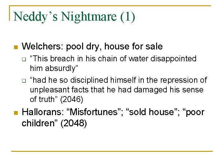 Neddy’s Nightmare (1) n Welchers: pool dry, house for sale q q n “This