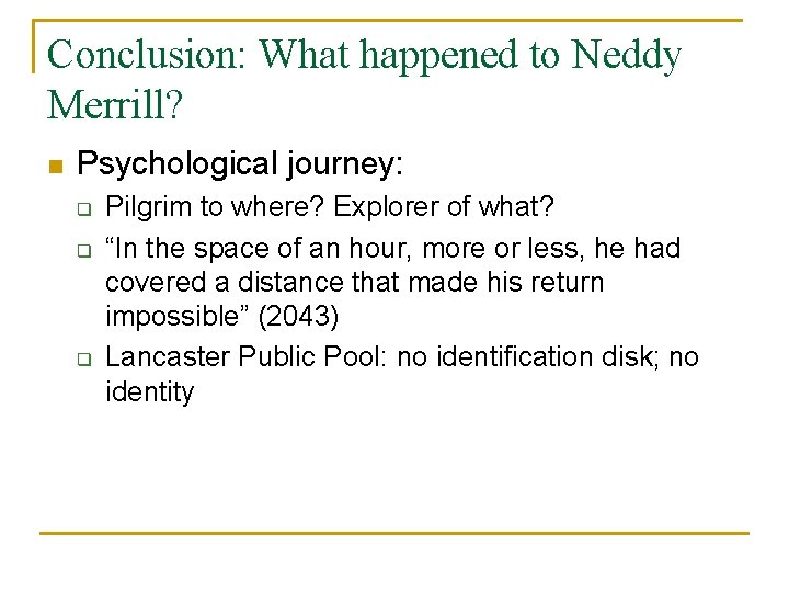Conclusion: What happened to Neddy Merrill? n Psychological journey: q q q Pilgrim to