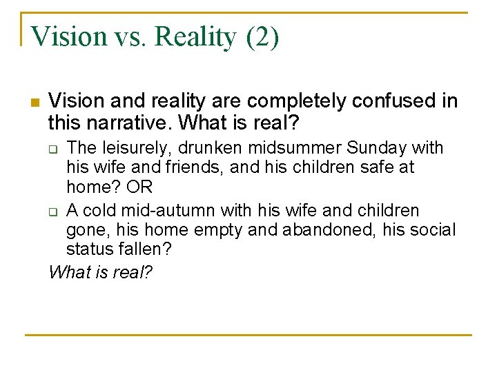 Vision vs. Reality (2) n Vision and reality are completely confused in this narrative.