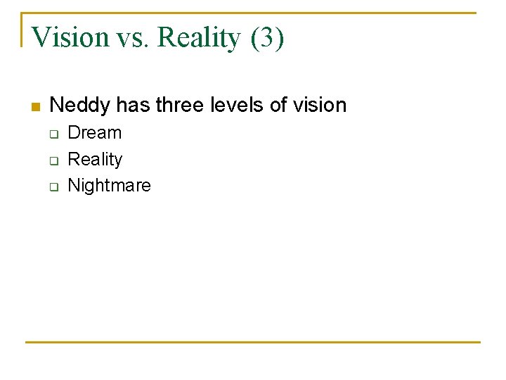 Vision vs. Reality (3) n Neddy has three levels of vision q q q